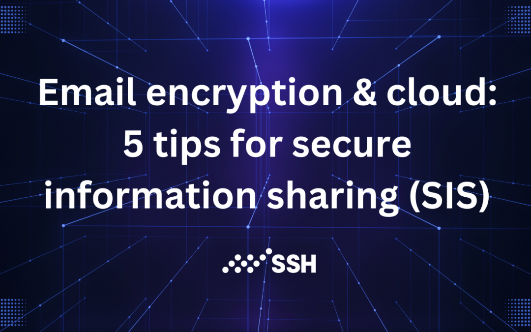 Email encryption & cloud: 5 tips for secure information sharing (SIS)