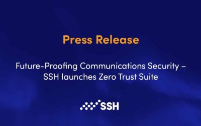 Future-Proofing Communications Security – SSH launches Zero Trust Suite