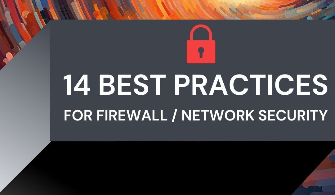 14 Best Practices For Firewall Network Security