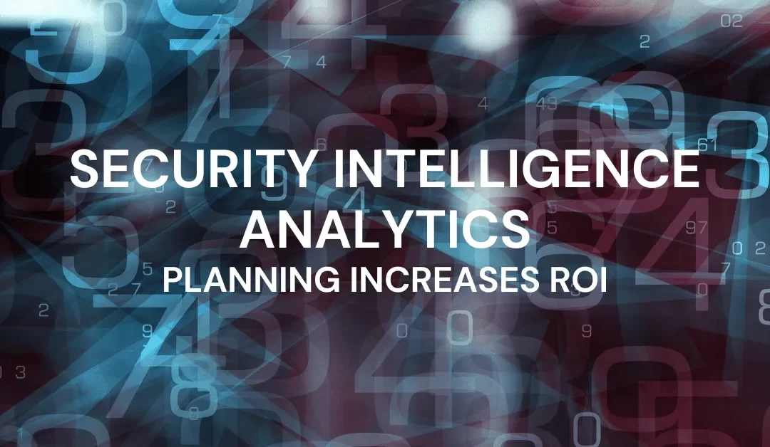 Security intelligence analytics: Planning Increases ROI