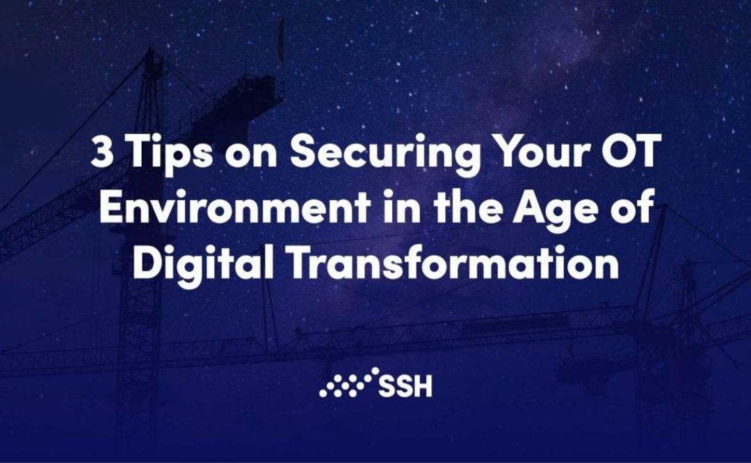 3 Tips on Securing Your OT Environment in the Age of Digital Transformation