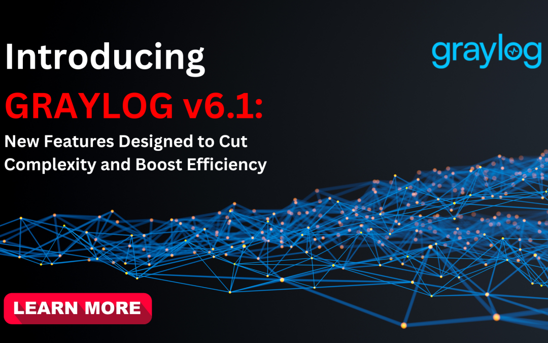 Introducing GRAYLOG v6.1: New Features Designed to Cut Complexity and Boost Efficiency