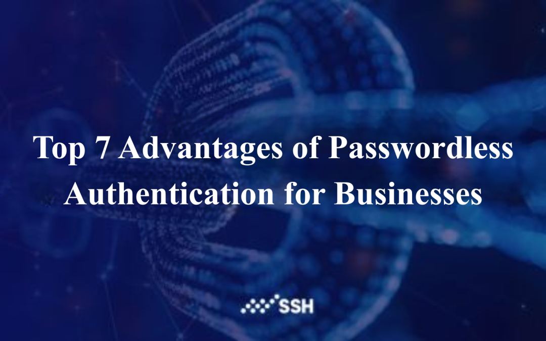 Top 7 Advantages of Passwordless Authentication for Businesses